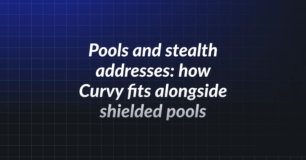 Pools and stealth addresses: how Curvy fits alongside shielded pools