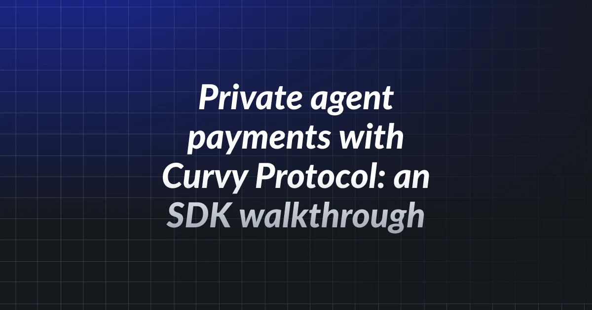 Private agent payments with Curvy Protocol: an SDK walkthrough