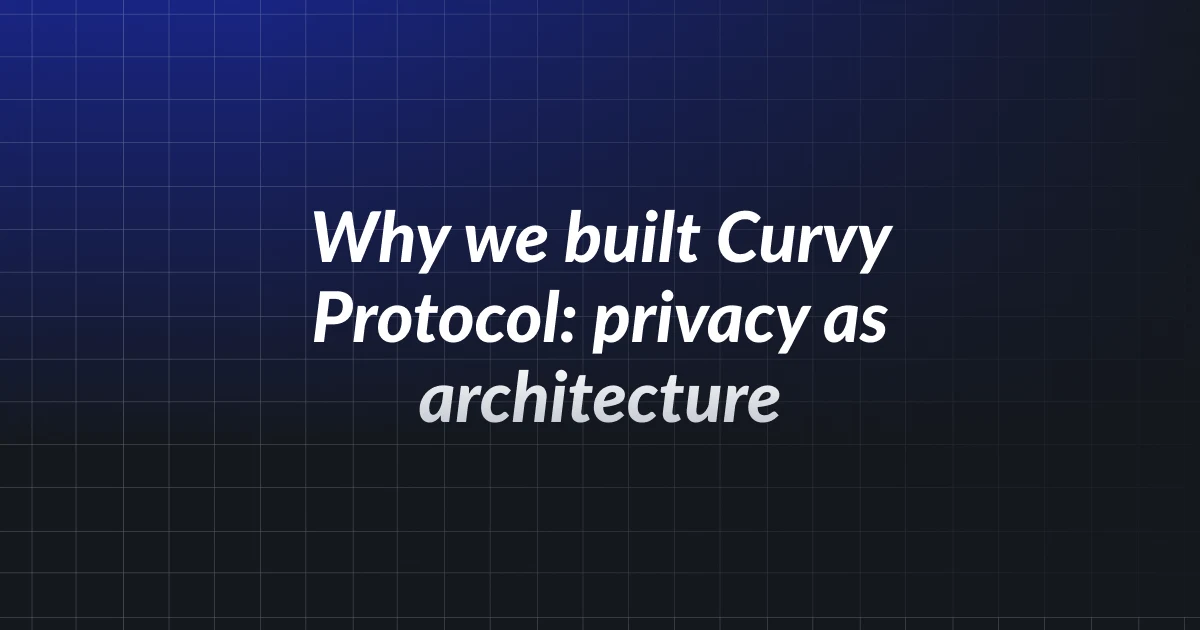 Why we built Curvy Protocol: privacy as architecture